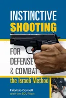 Inštinktívna streľba na obranu a boj: Izraelská metóda: Izraelská metóda - Instinctive Shooting for Defense and Combat: The Israeli Method: The Israeli Method