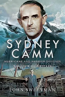 Sydney Camm: konštruktér hurikánov a lietadiel Harrier, záchranca Británie - Sydney Camm: Hurricane and Harrier Designer, Saviour of Britain