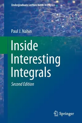 Vnútri zaujímavé integrály: A Collection of Sneaky Tricks, Sly Substitutions, and Numerous Other Stupendously Clever, Awesomely Wicked, and Devili - Inside Interesting Integrals: A Collection of Sneaky Tricks, Sly Substitutions, and Numerous Other Stupendously Clever, Awesomely Wicked, and Devili