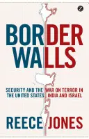 Hraničné múry: Hranice: právo na slobodu: Bezpečnosť a vojna proti terorizmu v Spojených štátoch, Indii a Izraeli - Border Walls: Security and the War on Terror in the United States, India, and Israel