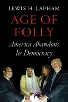 Vek bláznovstva: Amerika opúšťa svoju demokraciu - Age of Folly: America Abandons Its Democracy