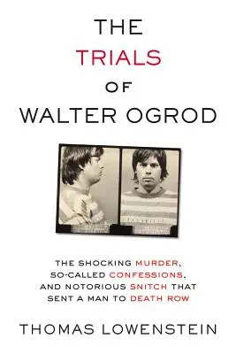 The Trials of Walter Ogrod: Vražda, takzvané priznanie a notorický udavač, ktorý poslal muža do cely smrti - The Trials of Walter Ogrod: The Shocking Murder, So-Called Confessions, and Notorious Snitch That Sent a Man to Death Row