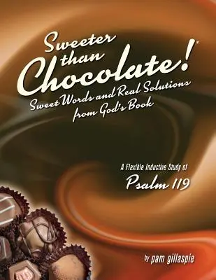 Sladšie ako čokoláda! Sladké slová a skutočné riešenia z Božej knihy: Induktívne štúdium Žalmu 119 - Sweeter Than Chocolate! Sweet Words and Real Solutions from God's Book: An Inductive Study of Psalm 119