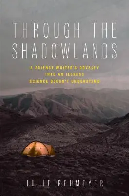 Cez krajinu tieňov: Odyssea vedeckého spisovateľa za chorobou, ktorej veda nerozumie - Through the Shadowlands: A Science Writer's Odyssey Into an Illness Science Doesn't Understand