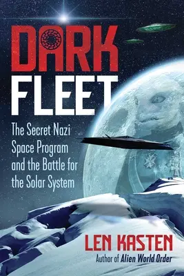 Temná flotila: Tajný nacistický vesmírny program a bitka o slnečnú sústavu - Dark Fleet: The Secret Nazi Space Program and the Battle for the Solar System