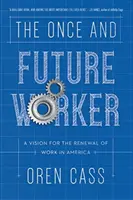 The Once and Future Worker (Kedysi a v budúcnosti pracovník): Vízia obnovy práce v Amerike - The Once and Future Worker: A Vision for the Renewal of Work in America