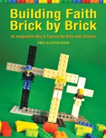 Budovanie viery tehlička po tehličke: Vydajte sa s deťmi na cestu k poznaniu Biblie - Building Faith Brick by Brick: An Imaginative Way to Explore the Bible with Children