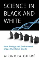 Veda čiernobielo: Ako biológia a životné prostredie formujú naše rasové rozdiely - Science in Black and White: How Biology and Environment Shape Our Racial Divide
