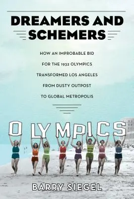 Snílci a intrigáni: Ako nepravdepodobná kandidatúra na olympijské hry v roku 1932 zmenila Los Angeles zo zaprášenej výpadovky na svetovú metropolu - Dreamers and Schemers: How an Improbable Bid for the 1932 Olympics Transformed Los Angeles from Dusty Outpost to Global Metropolis