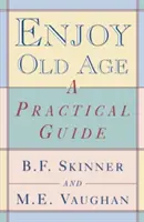 Užite si starobu: Praktický sprievodca - Enjoy Old Age: A Practical Guide