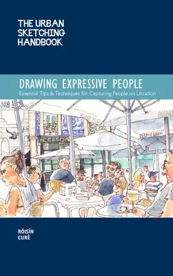 Príručka mestského skicovania Kreslenie expresívnych ľudí: Základné tipy a techniky na zachytenie ľudí na mieste - The Urban Sketching Handbook Drawing Expressive People: Essential Tips & Techniques for Capturing People on Location