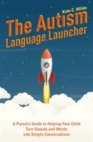 Jazykový spúšťač autizmu: Príručka pre rodičov, ako pomôcť dieťaťu premeniť zvuky a slová na jednoduchú konverzáciu - The Autism Language Launcher: A Parent's Guide to Helping Your Child Turn Sounds and Words Into Simple Conversations