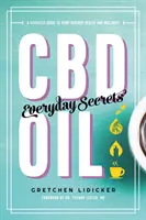 CBD olej: Každodenné tajomstvá: A Lifestyle Guide to Hemp-Derived Health and Wellness - CBD Oil: Everyday Secrets: A Lifestyle Guide to Hemp-Derived Health and Wellness