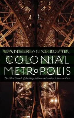 Koloniálna metropola: Mestské základy antiimperializmu a feminizmu v medzivojnovom Paríži - Colonial Metropolis: The Urban Grounds of Anti-Imperialism and Feminism in Interwar Paris