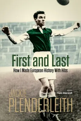 Prvý a posledný: Ako som sa s Hibsom zapísal do európskej histórie - First and Last: How I Made European History with Hibs