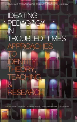 Ideová pedagogika v nepokojných časoch: Prístupy k identite, teórii, vyučovaniu a výskumu (hc) - Ideating Pedagogy in Troubled Times: Approaches to Identity, Theory, Teaching and Research (hc)