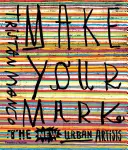 Zanechaj svoju stopu: noví mestskí umelci - Make Your Mark: The New Urban Artists