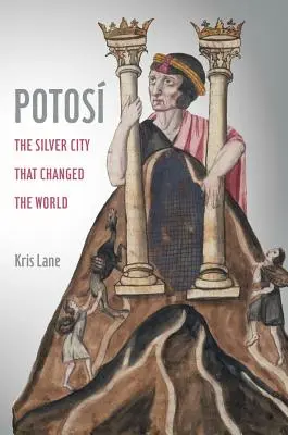 Potosi, 27: Strieborné mesto, ktoré zmenilo svet - Potosi, 27: The Silver City That Changed the World