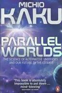 Paralelné svety - Veda o alternatívnych vesmíroch a našej budúcnosti vo vesmíre - Parallel Worlds - The Science of Alternative Universes and Our Future in the Cosmos