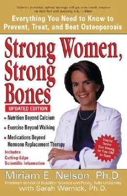 Silné ženy, silné kosti: Všetko, čo potrebujete vedieť, aby ste predišli, liečili a porazili osteoporózu, aktualizované vydanie - Strong Women, Strong Bones: Everything You Need to Know to Prevent, Treat, and Beat Osteoporosis, Updated Edition