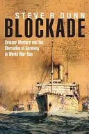 Blokáda: vojna krížnikov a vyhladovanie Nemecka v prvej svetovej vojne - Blockade: Cruiser Warfare and the Starvation of Germany in World War One