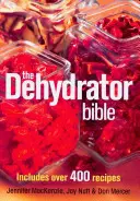 Biblia dehydrátora: Obsahuje viac ako 400 receptov - The Dehydrator Bible: Includes Over 400 Recipes
