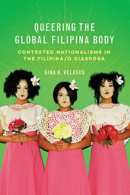 Queering the Global Filipina Body: Sporné nacionalizmy vo filipínskej/o diaspóre - Queering the Global Filipina Body: Contested Nationalisms in the Filipina/o Diaspora