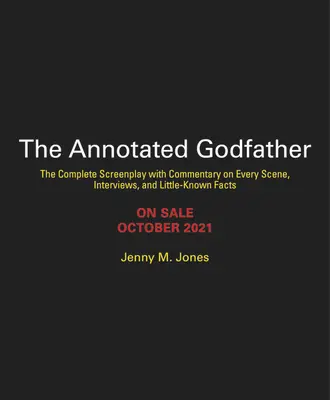 The Annotated Godfather (Krstný otec s poznámkami): Vydanie k 50. výročiu s kompletným scenárom, komentárom ku každej scéne, rozhovormi a málo známymi faktami - The Annotated Godfather: 50th Anniversary Edition with the Complete Screenplay, Commentary on Every Scene, Interviews, and Little-Known Facts