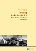 Myslenie mediálnej estetiky; mediálne štúdiá, filmové štúdiá a umenie - Thinking Media Aesthetics; Media Studies, Film Studies and the Arts