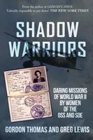Tieňové bojovníčky - odvážne misie žien z OSS a SOE počas druhej svetovej vojny - Shadow Warriors - Daring Missions of World War II by Women of the OSS and SOE
