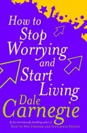 Ako sa prestať obávať a začať žiť - How To Stop Worrying And Start Living
