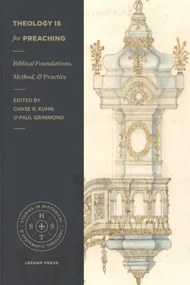 Teológia je na kázanie: biblické základy, metóda a prax - Theology Is for Preaching: Biblical Foundations, Method, and Practice