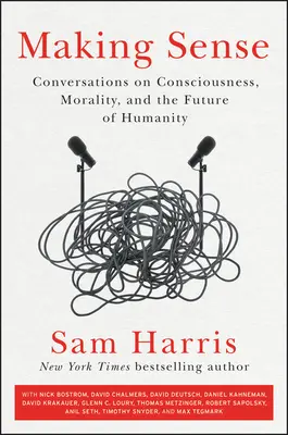 Vytváranie zmyslu: Rozhovory o vedomí, morálke a budúcnosti ľudstva - Making Sense: Conversations on Consciousness, Morality, and the Future of Humanity