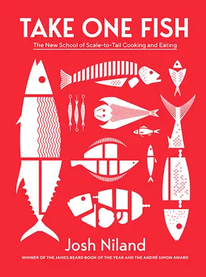 Take One Fish: The New School of Scale-To-Tail Cooking and Eating (Vezmite si jednu rybu: Nová škola varenia a jedenia v mierke) - Take One Fish: The New School of Scale-To-Tail Cooking and Eating