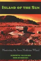Ostrov slnka: Inkské lekárske koleso - Island of the Sun: Mastering the Inca Medicine Wheel