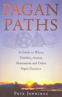 Pohanské cesty: Pohanské cesty: sprievodca wiccou, druidstvom, asatru, šamanizmom a inými pohanskými praktikami - Pagan Paths: A Guide to Wicca, Druidry, Asatru, Shamanism and Other Pagan Practices