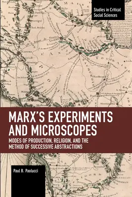 Marxove experimenty a mikroskopy: Spôsoby výroby, náboženstvo a metóda postupných abstrakcií - Marx's Experiments and Microscopes: Modes of Production, Religion, and the Method of Successive Abstractions