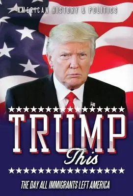 TRUMP to: Deň, keď všetci prisťahovalci opustili Ameriku - TRUMP this: The day all immigrants left America