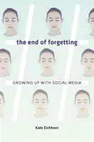 Koniec zabúdania: Dospievanie so sociálnymi médiami - The End of Forgetting: Growing Up with Social Media