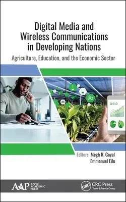 Digitálne médiá a bezdrôtová komunikácia v rozvojových krajinách: Poľnohospodárstvo, vzdelávanie a hospodársky sektor - Digital Media and Wireless Communications in Developing Nations: Agriculture, Education, and the Economic Sector