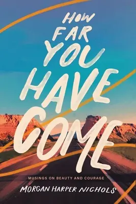 Ako ďaleko si prišla: Úvahy o kráse a odvahe - How Far You Have Come: Musings on Beauty and Courage