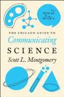 Chicago Guide to Communicating Science: Druhé vydanie - The Chicago Guide to Communicating Science: Second Edition