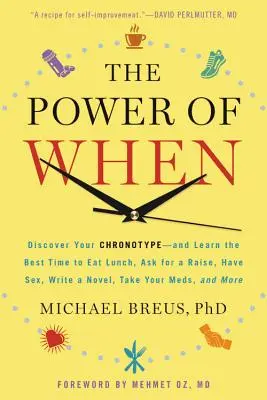 Sila času: Zistite svoj chronotyp - a zistite, kedy je najlepší čas na obed, žiadosť o zvýšenie platu, sex, písanie románu, ja - The Power of When: Discover Your Chronotype--And Learn the Best Time to Eat Lunch, Ask for a Raise, Have Sex, Write a Novel, Take Your Me