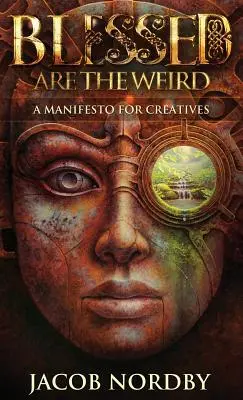 Požehnaní sú čudáci: Manifest pre kreatívcov - Blessed Are the Weird: A Manifesto for Creatives