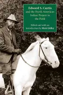Edward S. Curtis a severoamerickí indiáni Projekt v teréne - Edward S. Curtis and the North American Indian Project in the Field