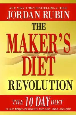 Revolúcia v stravovaní: Desaťdňová diéta na schudnutie a detoxikáciu tela, mysle a ducha - The Maker's Diet Revolution: The 10 Day Diet to Lose Weight and Detoxify Your Body, Mind and Spirit