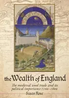 Bohatstvo Anglicka: Stredoveký obchod s vlnou a jeho politický význam v rokoch 1100 - 1600 - The Wealth of England: The Medieval Wool Trade and Its Political Importance 1100-1600