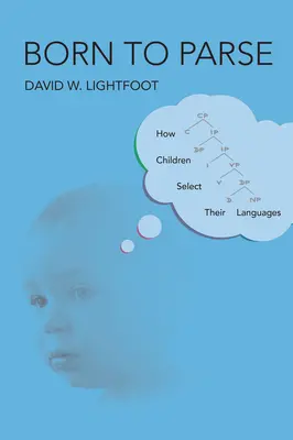 Zrodený na rozbor: Ako si deti vyberajú jazyk - Born to Parse: How Children Select Their Languages