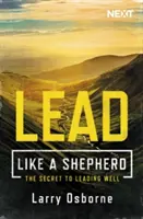 Veďte ako pastier: Tajomstvo dobrého vedenia: Ako sa stať pastierom: Ako sa stať pastierom: Tajomstvo dobrého vedenia - Lead Like a Shepherd: The Secret to Leading Well