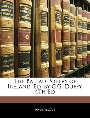 Baladická poézia Írska. Ed. by C.G. Duffy. 4. vyd. - The Ballad Poetry of Ireland. Ed. by C.G. Duffy. 4th Ed